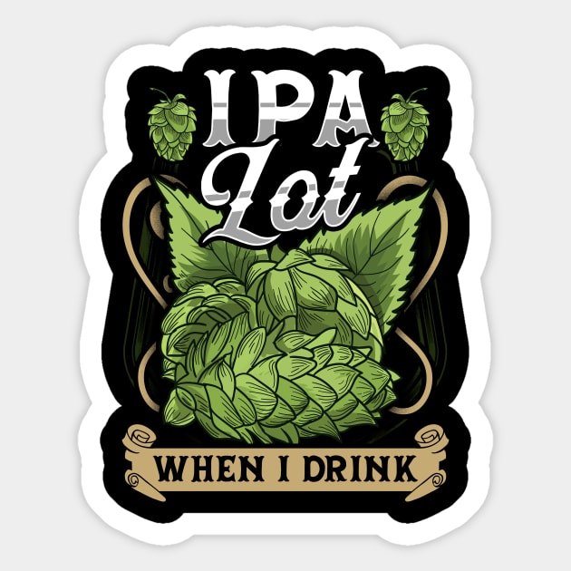 Cute IPA Lot When I Drink Funny Beer Drinker's Pun Sticker by theperfectpresents